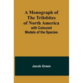 A Monograph of the Trilobites of North America: with Coloured Models of the Species