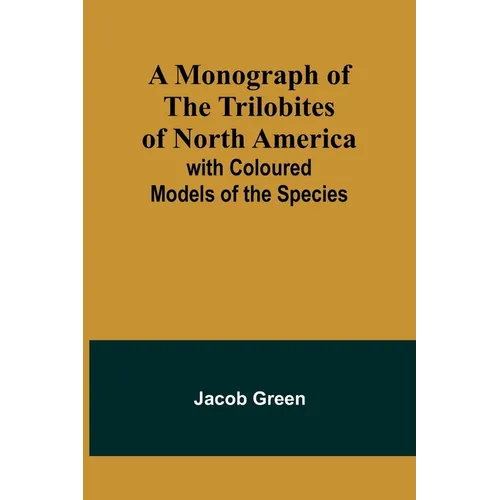 A Monograph of the Trilobites of North America: with Coloured Models of the Species