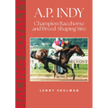 A.P. Indy: Champion Racehorse and Breed-Shaping Sire