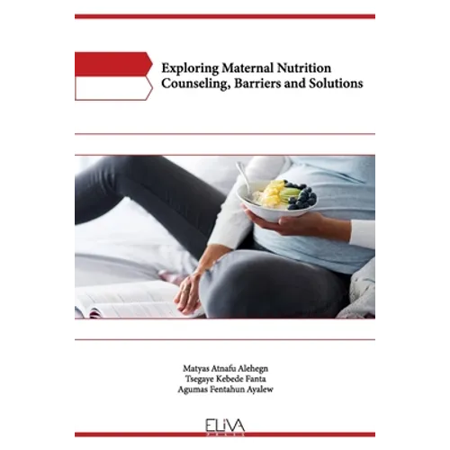 Exploring Maternal Nutrition Counseling, Barriers and Solutions