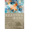 Reading Ruse: Michael Ruse on Darwinism, Science, and Faith