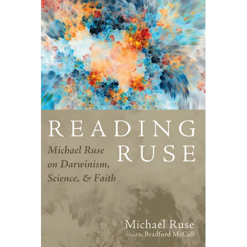 Reading Ruse: Michael Ruse on Darwinism, Science, and Faith