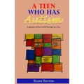 A Teen Who Has Autism: A glimpse of the world through my eyes