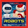 Time for Kids: 300 Fantastic Facts!: Robots