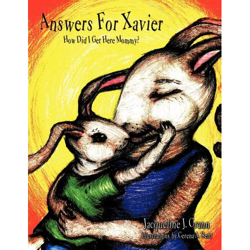 Answers For Xavier: How Did I Get Here Mommy?