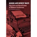 Rough and Rowdy Ways: The Life and Hard Times of Edward Anderson