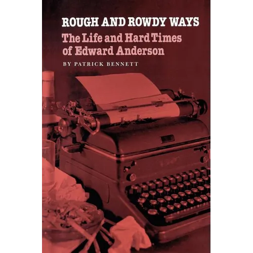 Rough and Rowdy Ways: The Life and Hard Times of Edward Anderson
