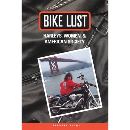Bike Lust: Harleys, Women, And American Society