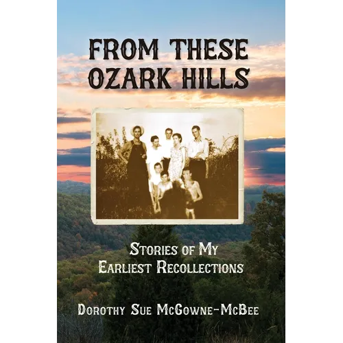 From These Ozark Hills: Stories of My Earliest Recollections