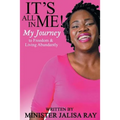 It's All In Me!: My Journey to Freedom and Living Abundantly