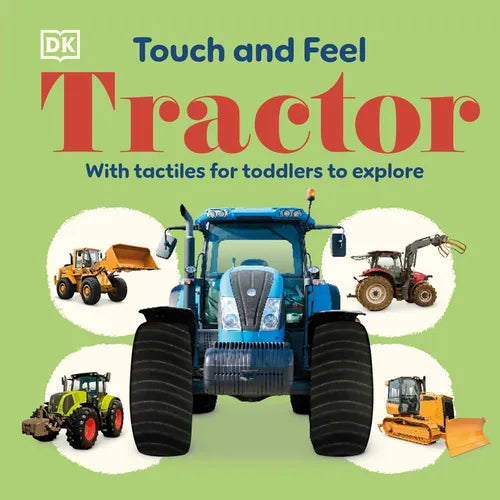 Touch and Feel Tractor: With Tactiles for Toddlers to Explore