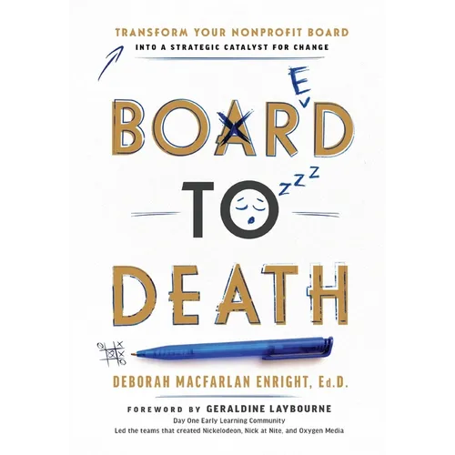 Board to Death: Transform Your Nonprofit Board Into a Strategic Catalyst for Change