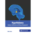 Hypothalamus: Anatomy, Dysfunction and Disease Management