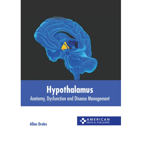 Hypothalamus: Anatomy, Dysfunction and Disease Management