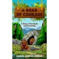 A Roar of Courage: A Story of Fortitude and Friendship