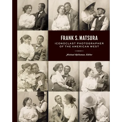 Frank S. Matsura: Iconoclast Photographer of the American West