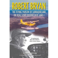 Robert Bryan: The Flying Parson of Labrador and the Real Story Behind Bert and I