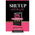 Shut Up and Do The Work Workbook: The Workbook: Create an offer your ideal clients can't refuse