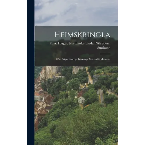 Heimskringla: Eða, Sögur Noregs Konunga Snorra Sturlusonar