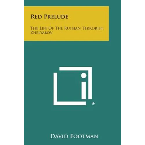 Red Prelude: The Life of the Russian Terrorist, Zhelyabov
