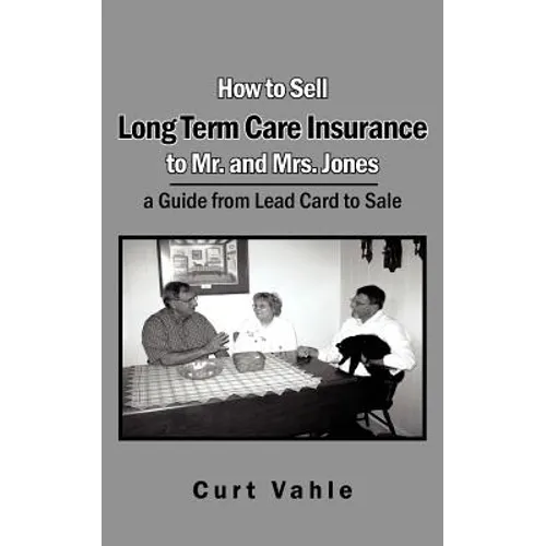 How to Sell Long Term Care Insurance to Mr. and Mrs. Jones: A Guide from Lead Card to Sale