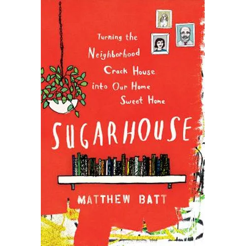 Sugarhouse: Turning the Neighborhood Crack House Into Our Home Sweet Home