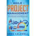 Agile Project Management: The Complete Guide for Beginners to Scrum, Agile Project Management, and Software Development (Lean Guides with Scrum, Sprin