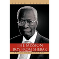 The Mission Boy from Shebar: An Autobiography