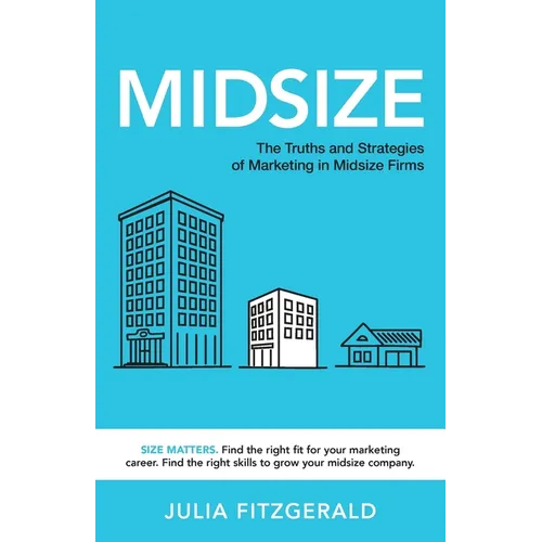 Midsize: The Truths and Strategies of Marketing in Midsize Firms