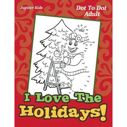 I Love The Holidays!: Dot To Dot Adult