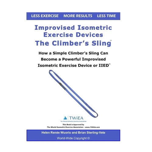Improvised Isometric Exercise Devices - The Climber's Sling: How a Simple Climber's Sling Can Become a Powerful Improvised Isometric Exercise Device o