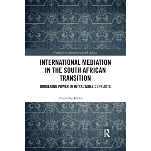 International Mediation in the South African Transition: Brokering Power in Intractable Conflicts