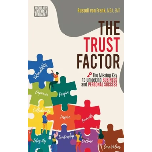 Trust Factor: The Missing Key to Unlocking Business and Personal Success