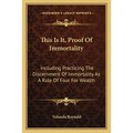 This Is It, Proof Of Immortality: Including Practicing The Discernment Of Immortality As A Rule Of Four For Wealth