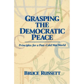 Grasping the Democratic Peace: Principles for a Post-Cold War World
