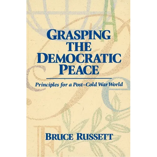 Grasping the Democratic Peace: Principles for a Post-Cold War World