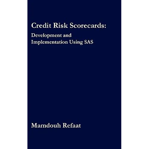 Credit Risk Scorecards: Development and Implementation Using SAS