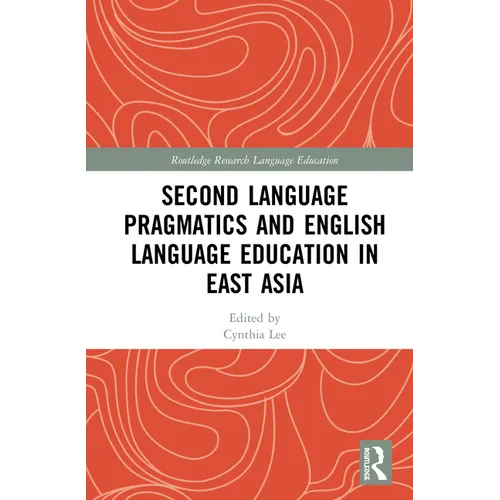 Second Language Pragmatics and English Language Education in East Asia