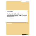 The Broad-Based Black Economic Empowerment (BBBEE). How to deal as a foreign investor