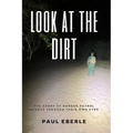 Look at the Dirt: The Story of Border Patrol Agents Through Their Own Eyes
