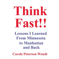 Think Fast!! Lessons I Learned From Minnesota to Manhattan and Back