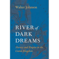 River of Dark Dreams: Slavery and Empire in the Cotton Kingdom