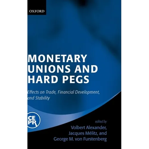 Monetary Unions and Hard Pegs: Effects on Trade, Financial Development, and Stability