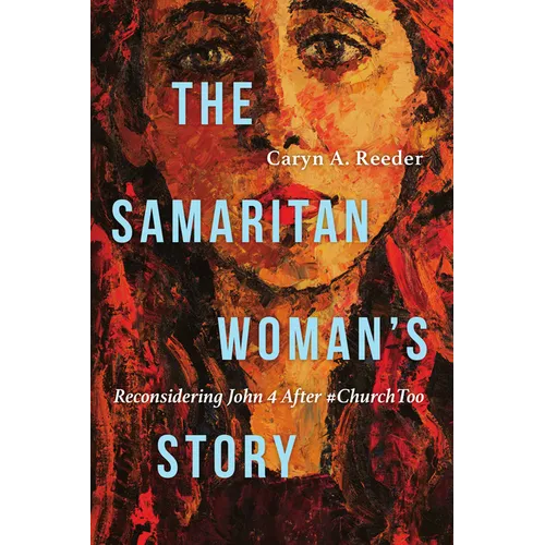The Samaritan Woman's Story: Reconsidering John 4 After #Churchtoo