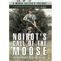Noirot's Call of the Moose: The Biography of Clark Noirot