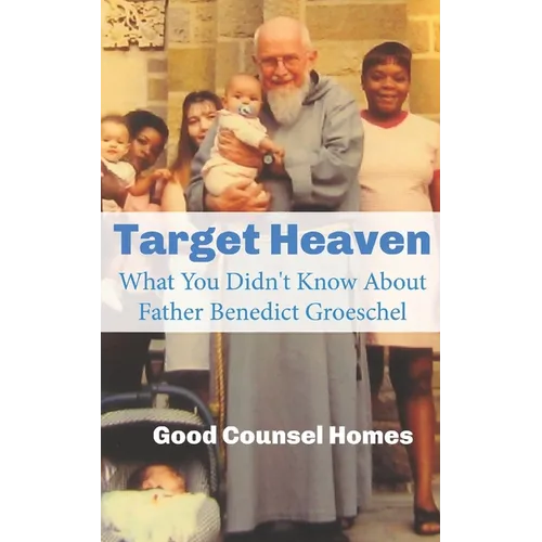 Target Heaven: What You Didn't Know About Father Benedict Groeschel