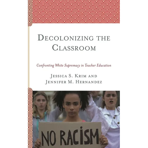 Decolonizing the Classroom: Confronting White Supremacy in Teacher Education