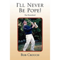 I'll Never Be Pope!