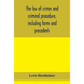 The law of crimes and criminal procedure, including forms and precedents
