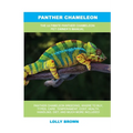 Panther Chameleon: The Ultimate Panther Chameleon Pet Owner's Manual